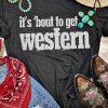 Black It's About To Get Western Graphic T Shirt