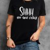 Black Shhh No One Cares Simple Words Print T Shirt