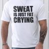 White SWEAT IS JUST FAT CRYING Men's Graphic Tee