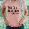 Pink YOU CAN HAVE HIM Crewneck Short Sleeve T Shirt