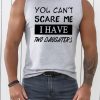 Gray You Can't Scare Me, I Have Three Daughters Men's Tank Top