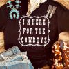 Black I'M HERE FOR THE COWBOY Short Sleeve T Shirt