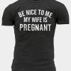 Gray Be Nice To Me My Wife Is Pregnant Muscle Fit Men's T Shirt